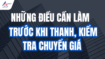 Những điều cần làm trước khi thanh, kiểm tra chuyển giá (giao dịch liên kết) || Kiểm toán AS 