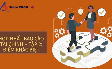 Báo cáo tài chính hợp nhất: Tập 2 - Khác biệt giữa Báo cáo tài chính hợp nhất và Báo cáo tài chính riêng.