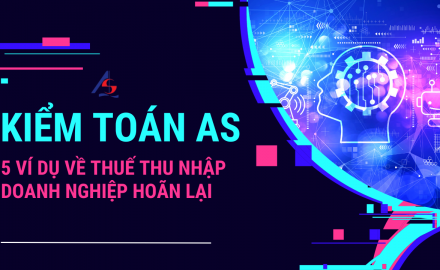 5 Ví dụ về thuế thu nhập doanh nghiệp hoãn lại || Kiểm toán AS